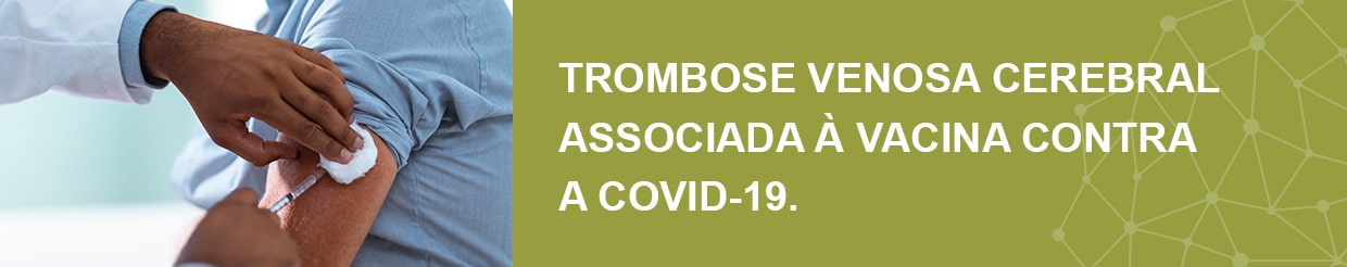 trombose venosa cerebral associada a vacina contra a COVID-19.